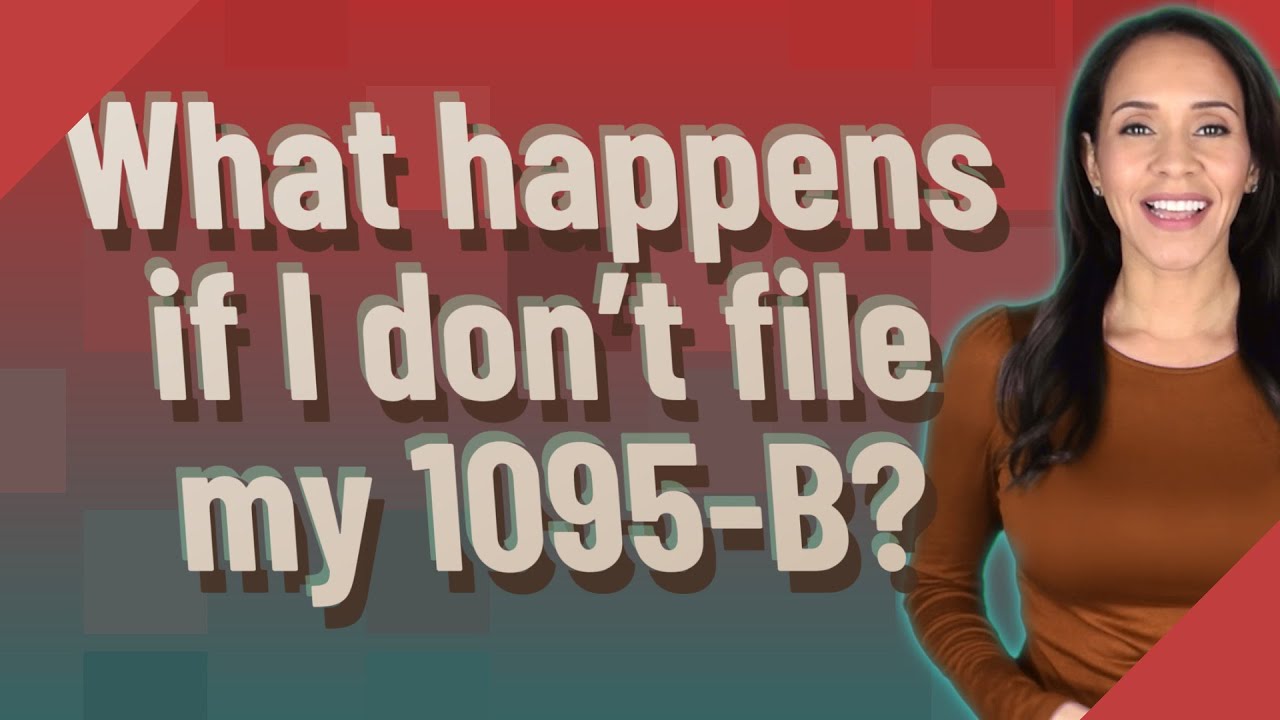 What happens if I don't file my 1095-B?