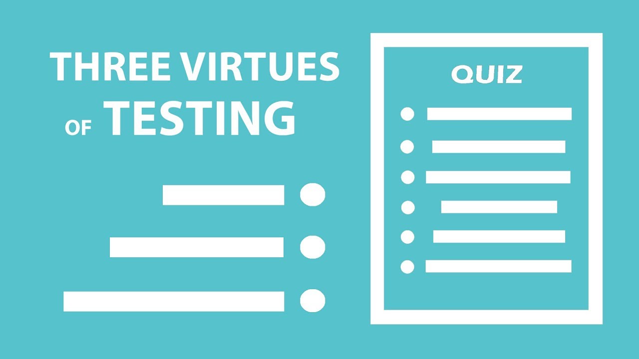 Three Virtues of Testing