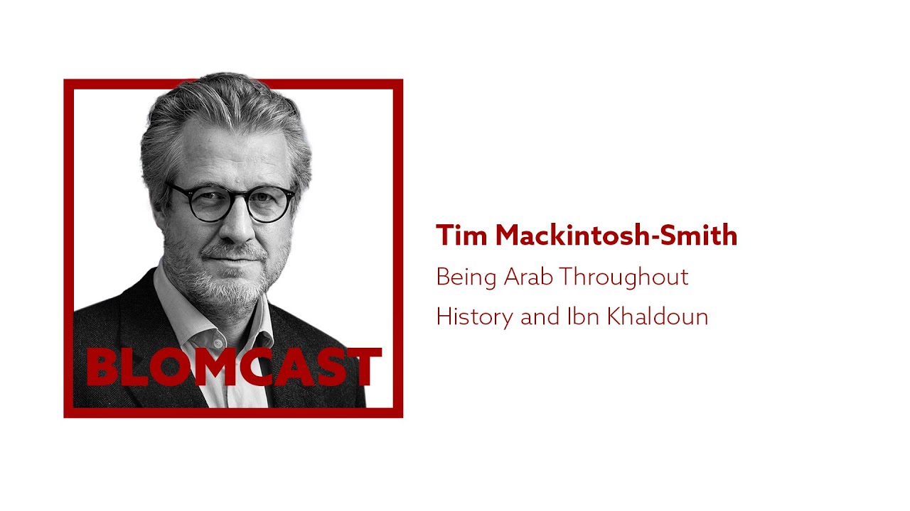 [47] Tim Mackintosh-Smith: Being Arab Throughout History and Ibn Khaldoun