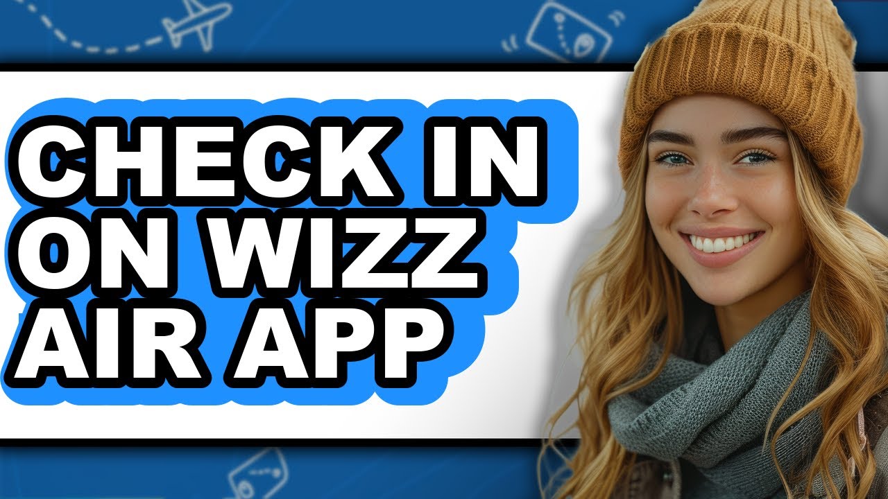 How to Check in on Wizz Air App - Full Guide