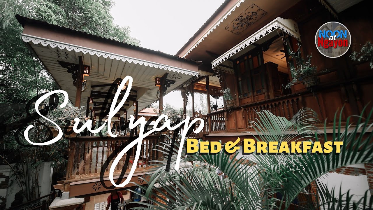 MAKI SULYAP SA SULYAP BED & BREAKFAST! A TASTE OF THE PAST