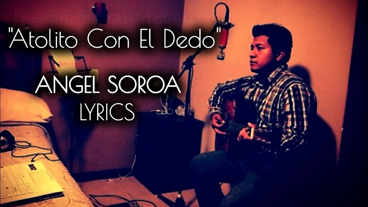 Atolito Con El Dedo - Tadeo Arredondo | &Aacute;ngel Soroa, (Video Cover Lyrics)