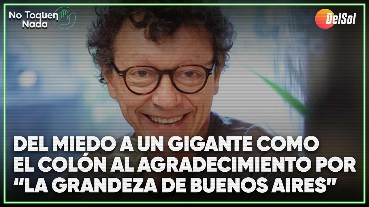 #NoToquenNada | Del miedo a un gigante como el Col&oacute;n a agradecer &ldquo;la grandeza de Buenos Aires&rdquo;