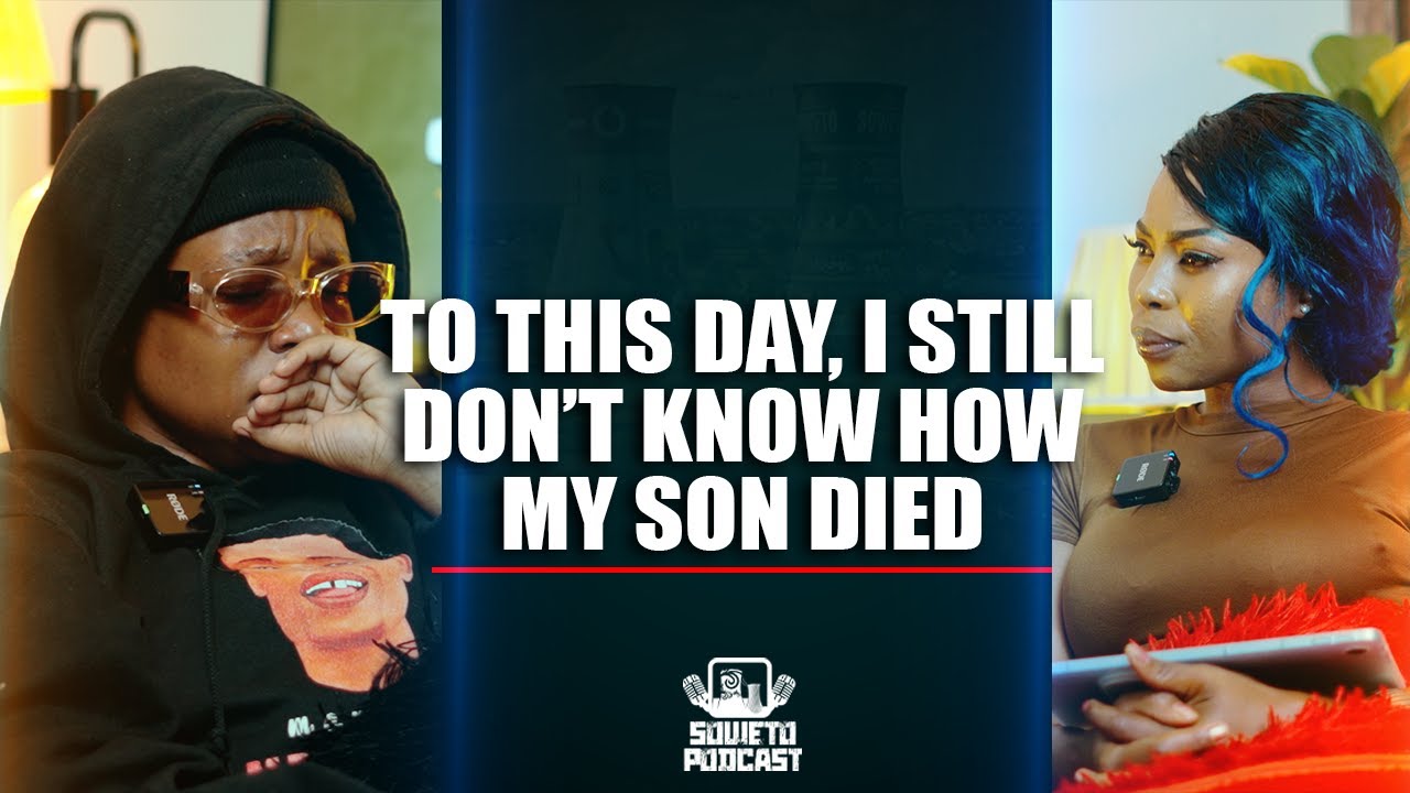 SOWETO PODCAST EP 19 TO THIS DAY I STILL DON'T KNOW WHAT HAPPENED TO MY SON