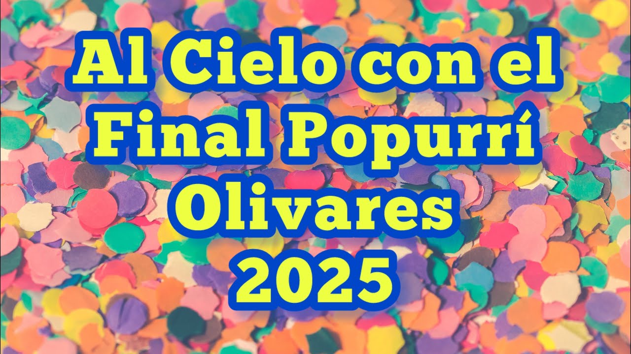 Al Cielo con el - Final popurrí - Olivares - 2025