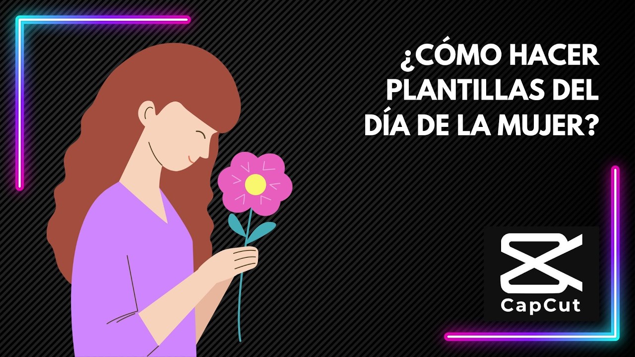 ¿Cómo hacer plantillas del DÍA DE LA MUJER con CapCut?