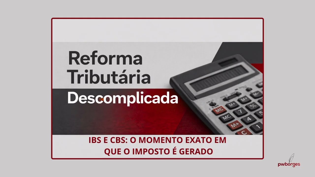 QUANDO NASCE O IBS E A CBS? O FATO GERADOR NA REFORMA TRIBUTÁRIA EXPLICADO NA PRÁTICA