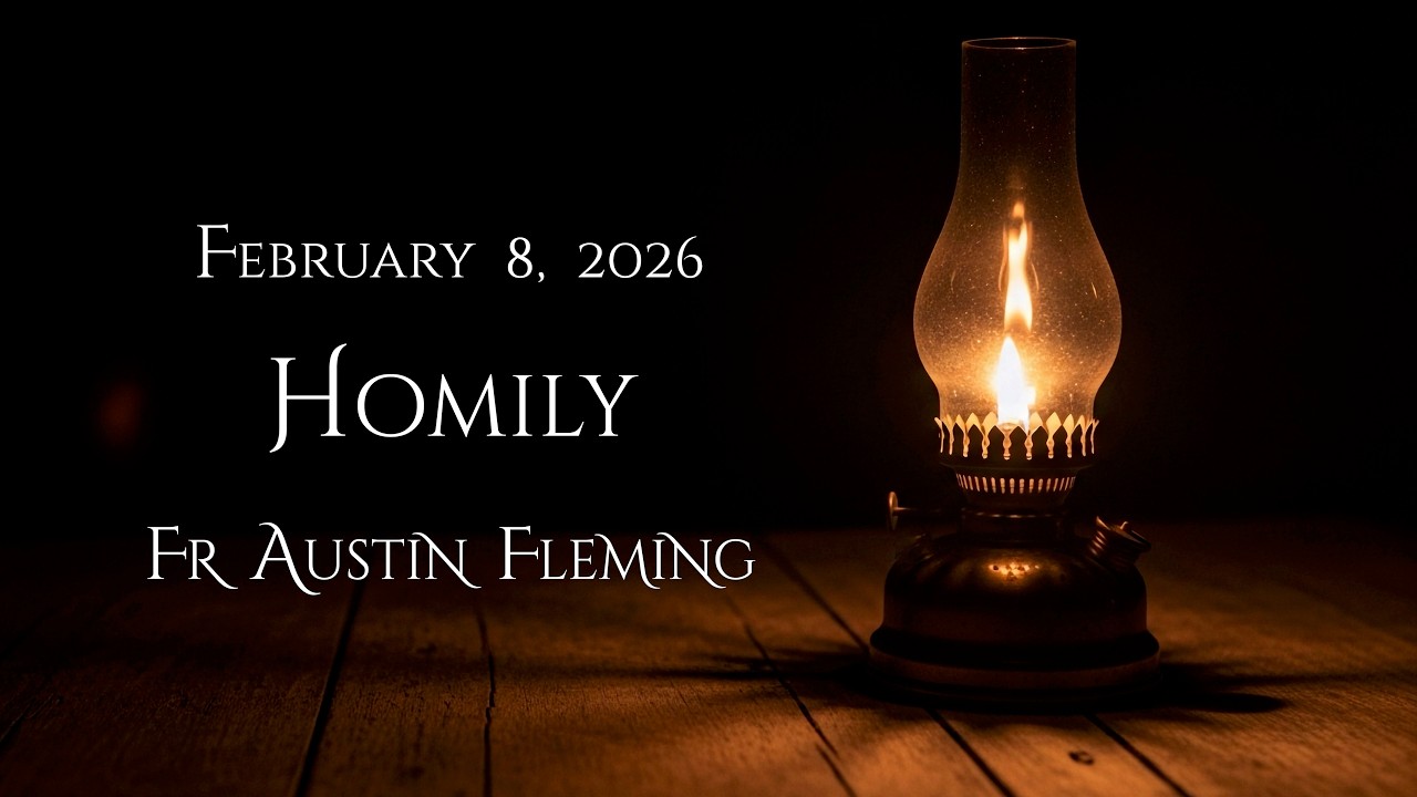 FR AUSTIN FLEMING HOMILY -  FEBRUARY 8, 2026