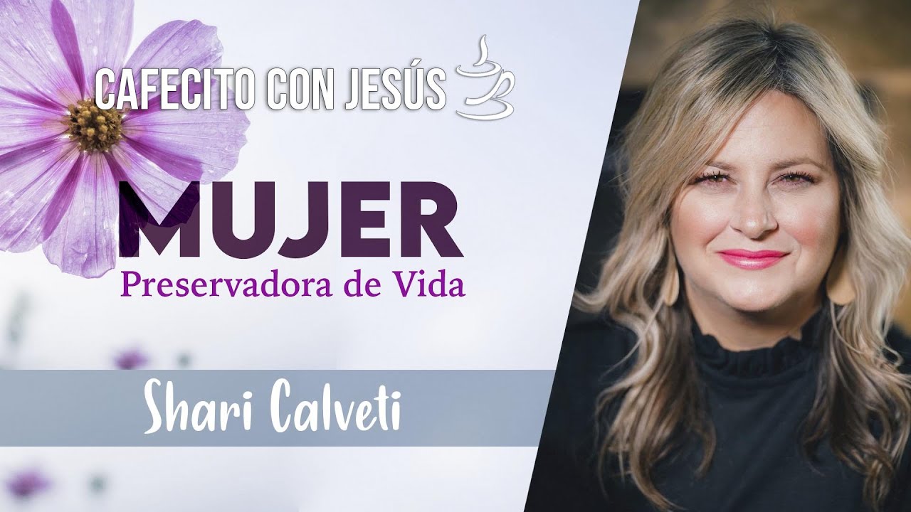 Shari Calveti - Cafecito con Jesús - (Mujer Preservadora de Vida)