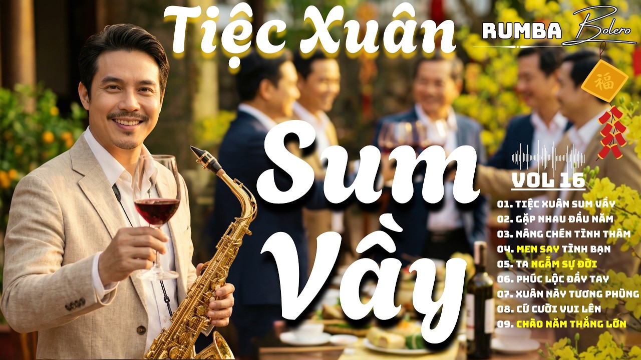 TIỆC XUÂN SUM VẦY - Gặp Nhau Đầu Năm, Ta Ngẫm Sự Đời | Rumba Bolero Saxophone Cực Phẩm