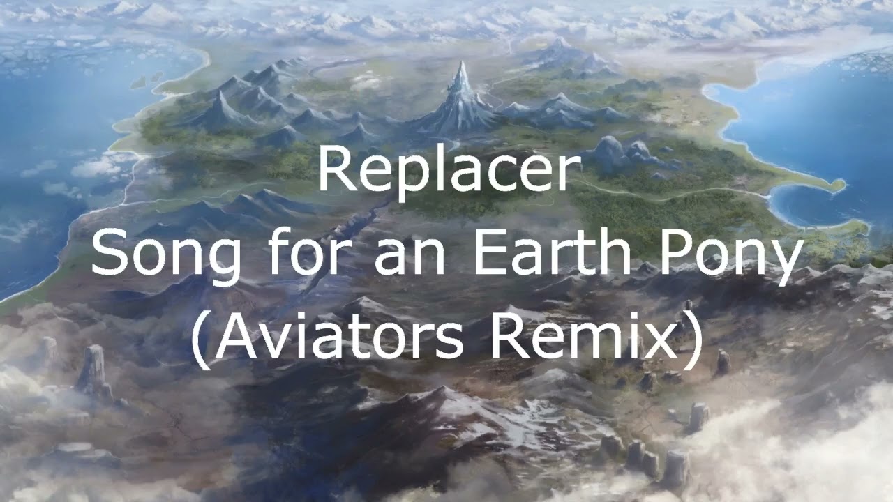 Replacer - Song for an Earth Pony (Aviators Remix) (Lyrics)