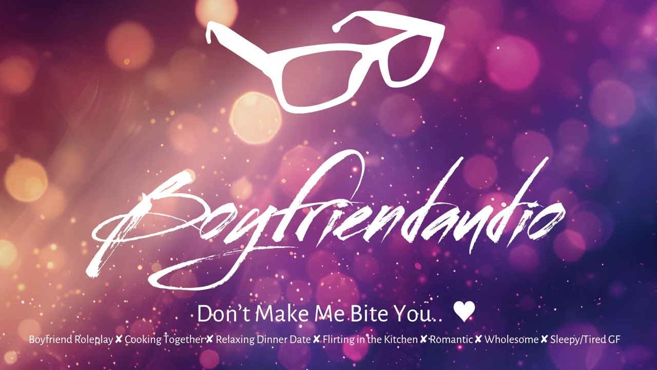Don't Make Me Bite You.. [Boyfriend RP][Flirting in The Kitchen][Cooking & Kisses][Tired GF] ASMR