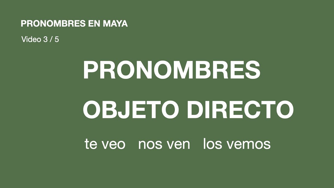 Pronombres como objeto directo en maya | Pronombres en maya 3/5