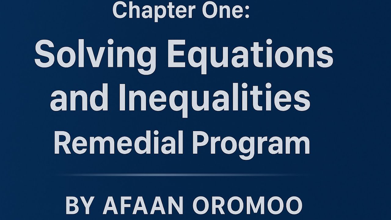 Chapter 1 :Solving Equation and  Inequalities: Remedial  Program By afaan oromoo. part  1