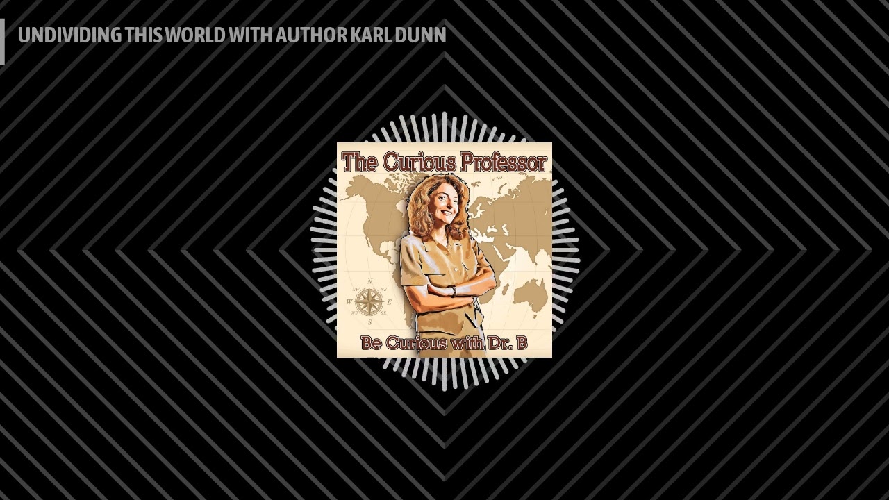 UNDIVIDING THIS WORLD WITH AUTHOR KARL DUNN
