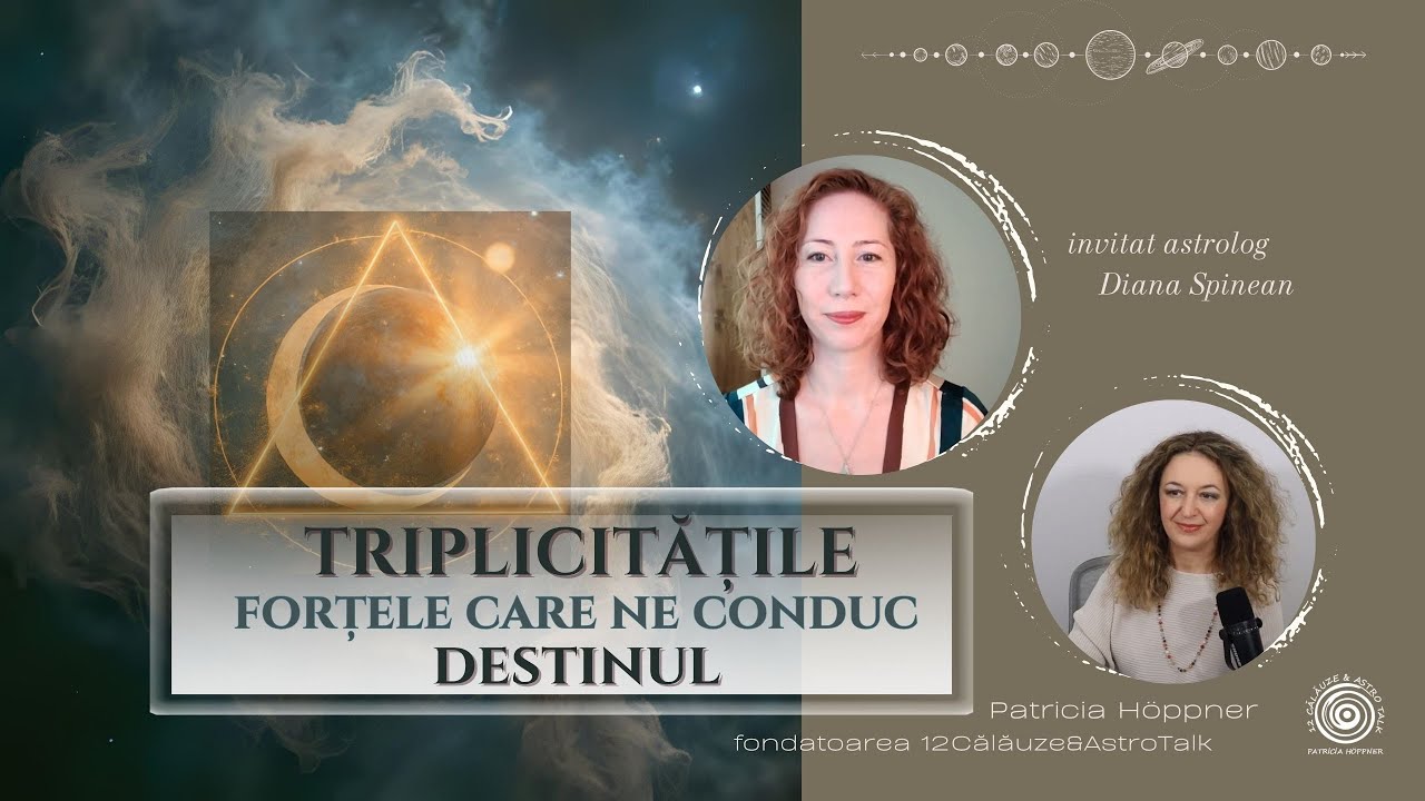 Triplicitățile: forțele care ne susțin Destinul! 🌻- cu 12Călăuze & astrolog Diana Spinean