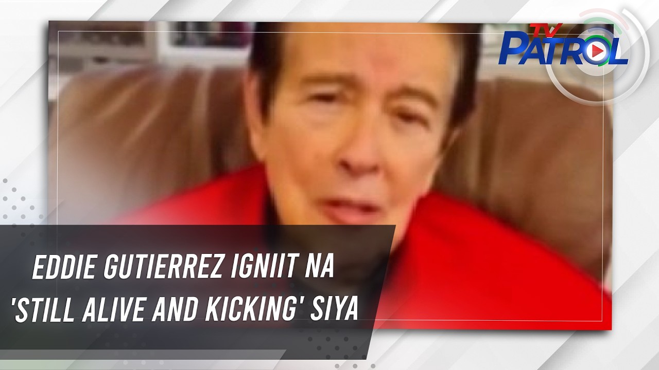 Eddie Gutierrez igniit na 'still alive and kicking' siya | TV Patrol