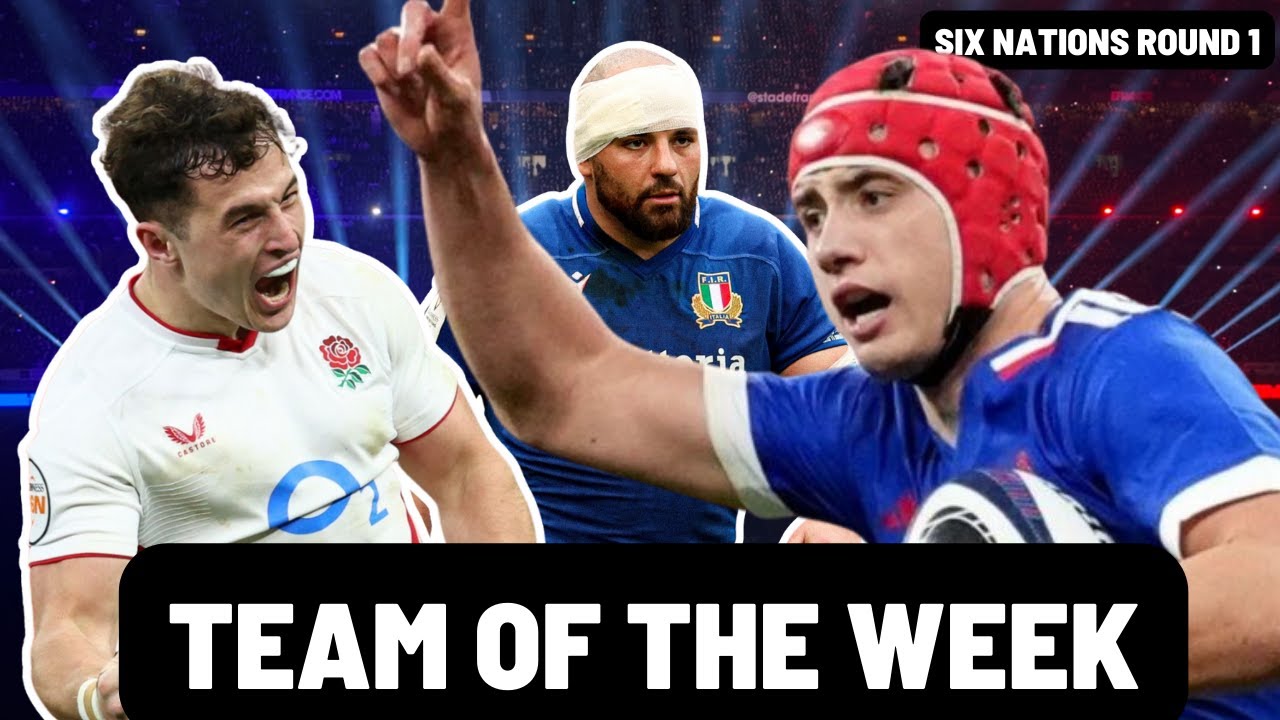 TEAM OF THE WEEK | SIX NATIONS ROUND 1