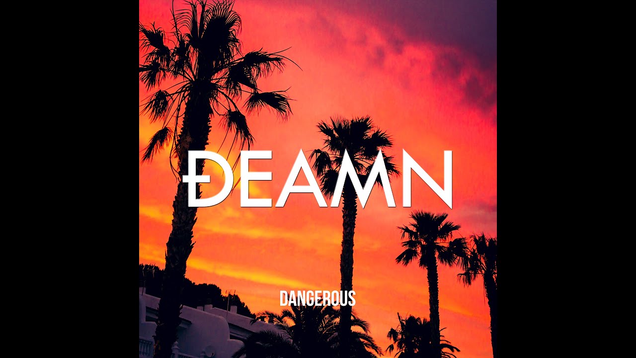 DEAMN - Dangerous (Audio)