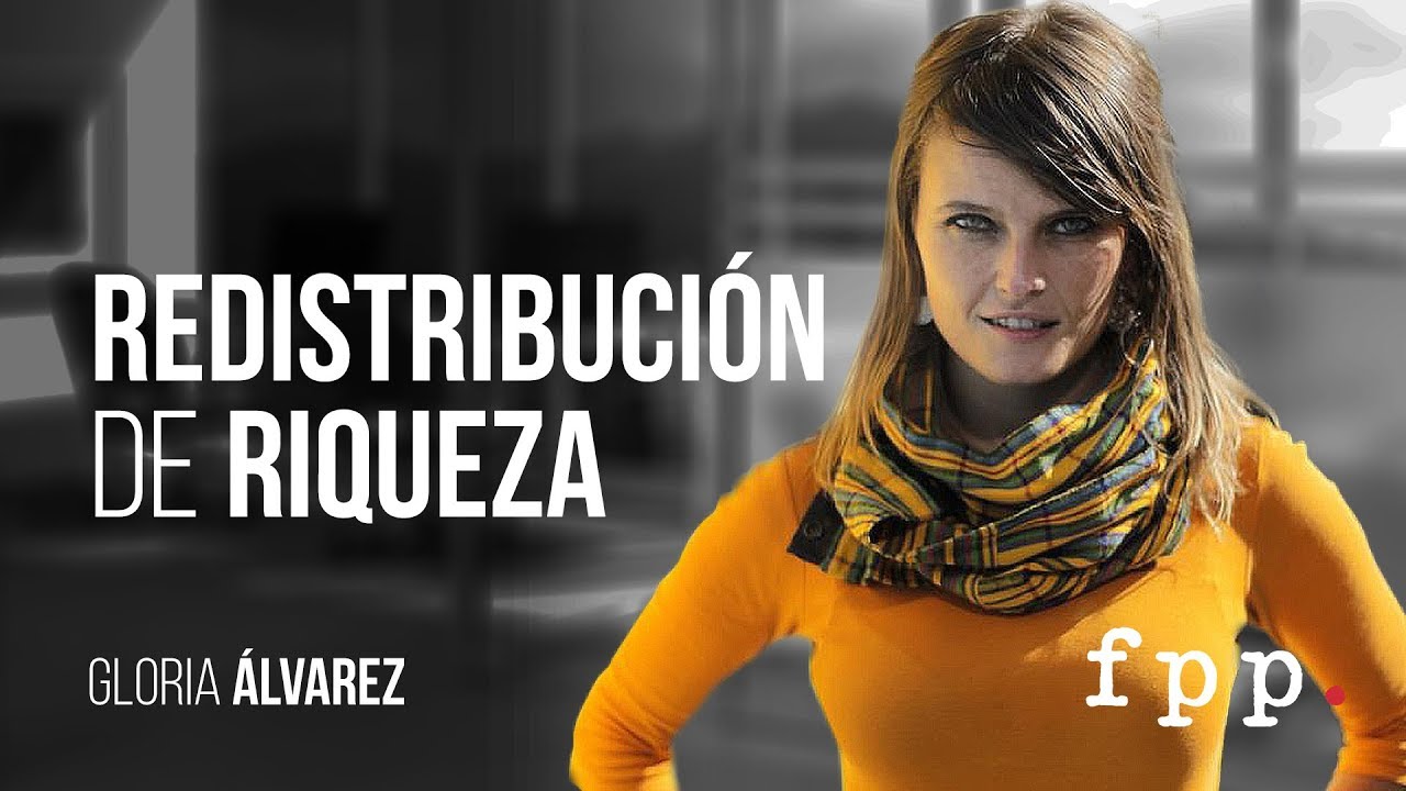 Gloria Álvarez | Redistribución de riqueza