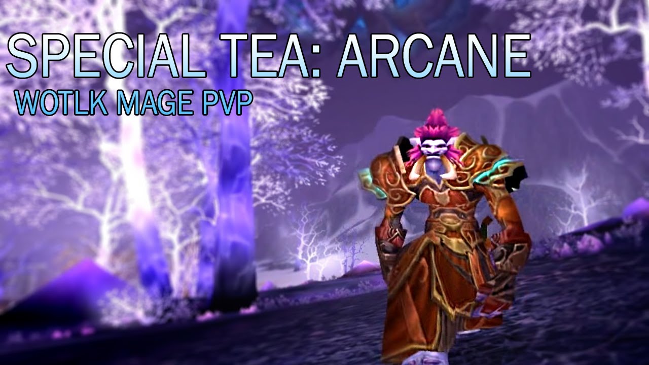 Special Tea: Arcane WotLK Mage PVP