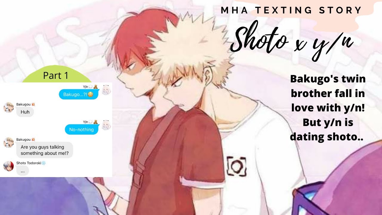 Mha|| Bakugo's twin brother fall in love with y/n, but y/n is already dating Shoto..(1/?)