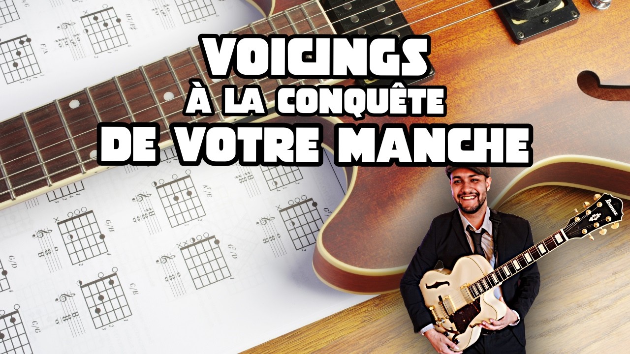 TROUVES Tes PROPRES ACCORDS : COMPRENDRE son MANCHE pour de MEILLEURS VOICINGS