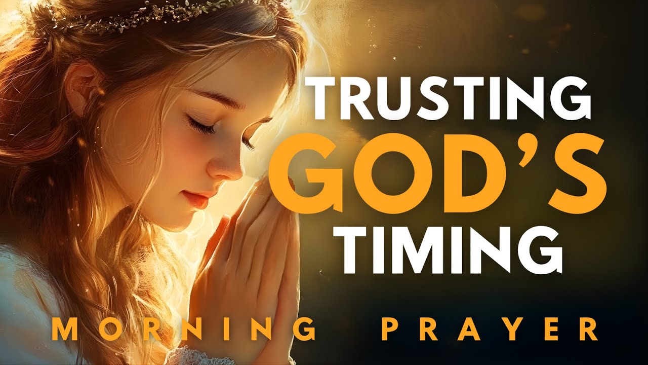 God’s Perfect Timing Will Shock You | Morning Prayer for Trust, Patience & Faith