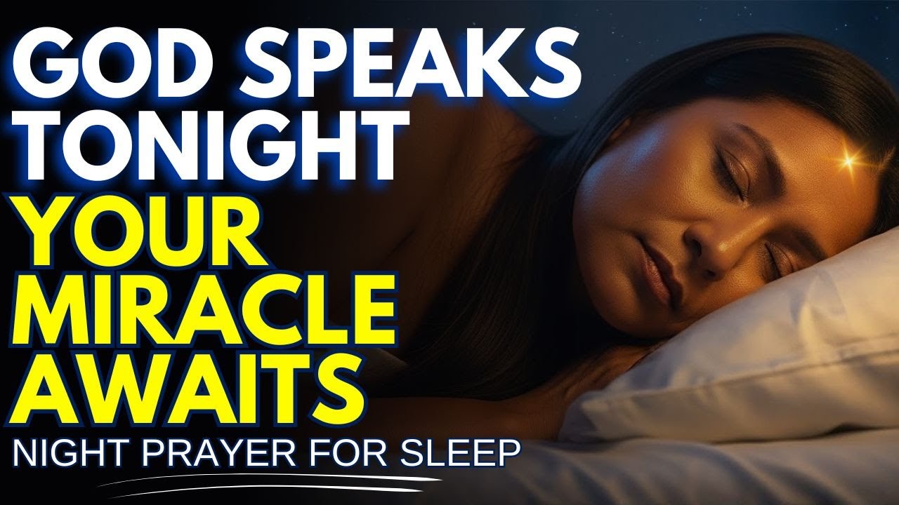 ✨ TONIGHT GOD SPEAKS WHILE YOU SLEEP — YOUR MIRACLE AWAITS | BEDTIME PRAYER | Night Prayer For Sleep