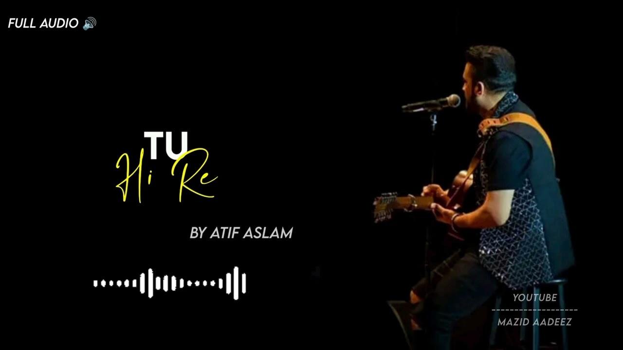 Tu hi re by Atif Aslam | Full Audio | Mazid Aadeez