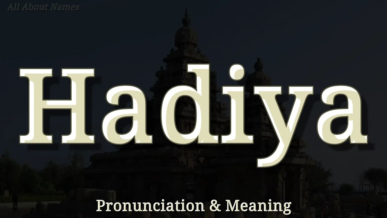 Hadiya: Pronunciation and Meaning 