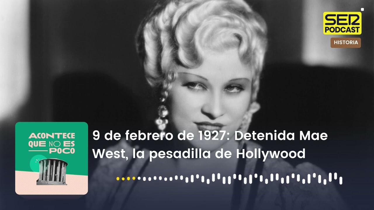Acontece que no es poco | 9 de febrero de 1927: Detenida Mae West, la pesadilla de Hollywood