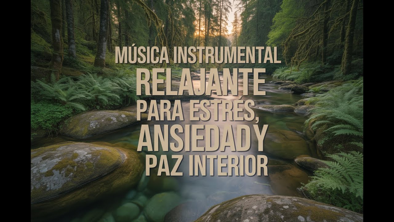 M&uacute;sica Instrumental Relajante para Estr&eacute;s, Ansiedad y Paz Interior
