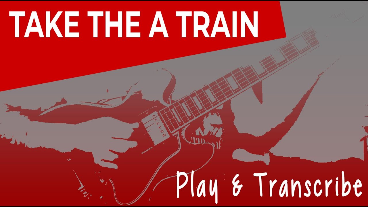 Take the A train - Play & Transcribe