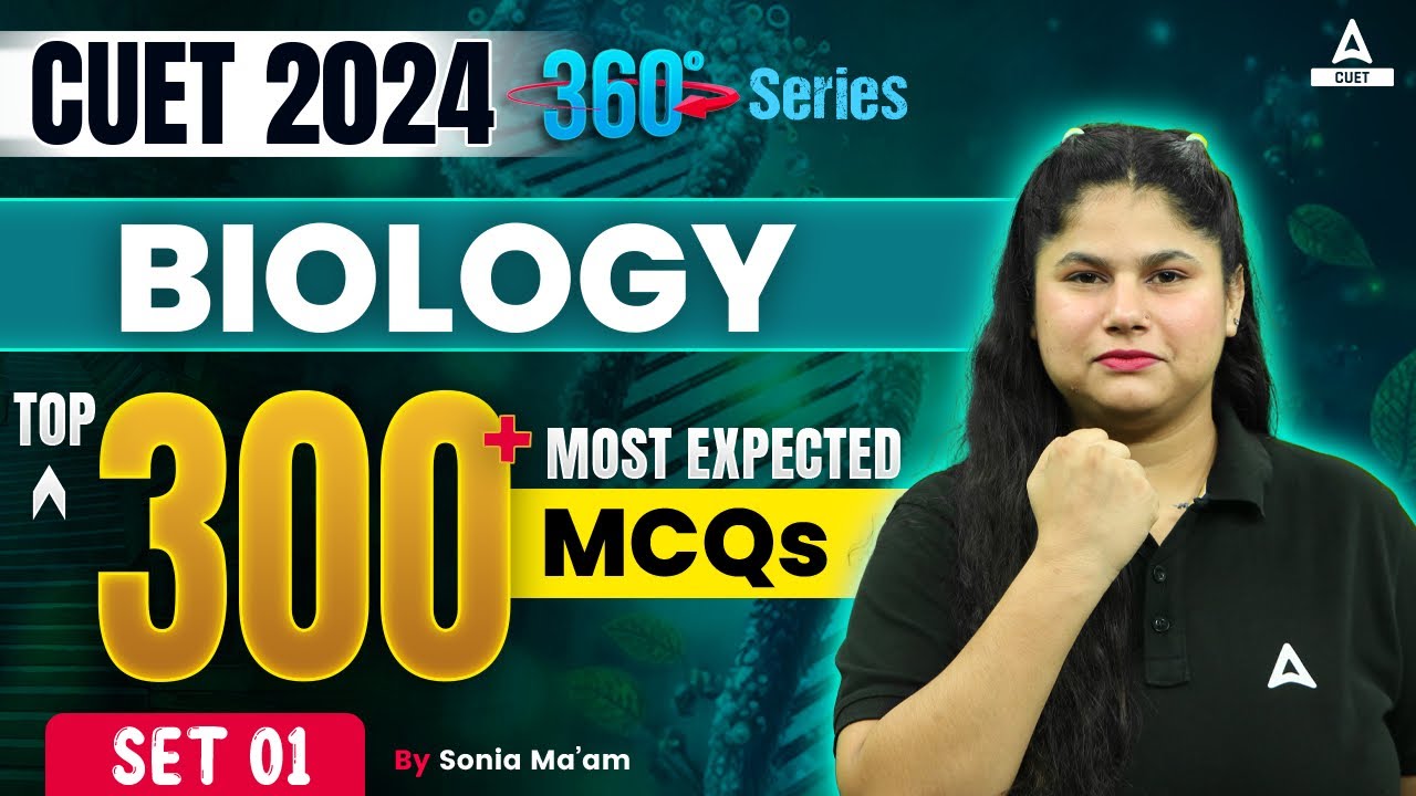 CUET 2024 Biology Top 300 Most Expected MCQ's Questions | Set 1 | By Sonia Ma'am