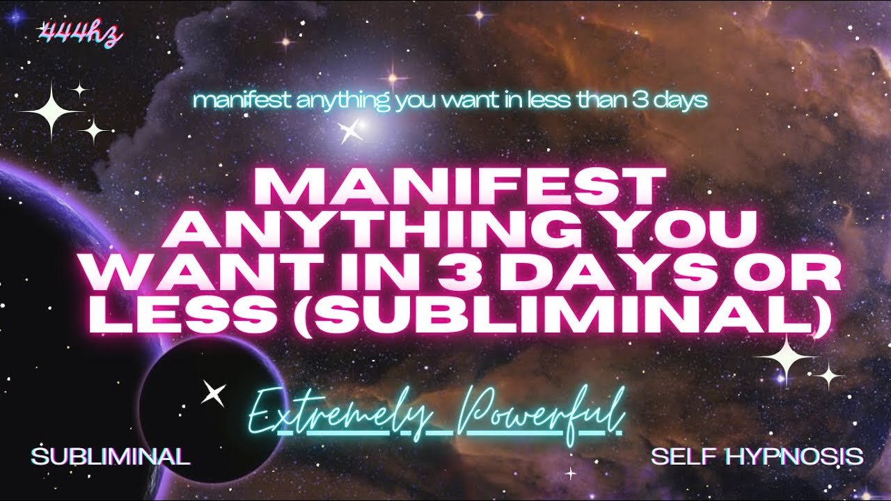 MANIFEST ANYTHING YOU WANT IN 3 DAYS OR LESS (Subliminal) [WARNING EXTREMELY POWERFUL]