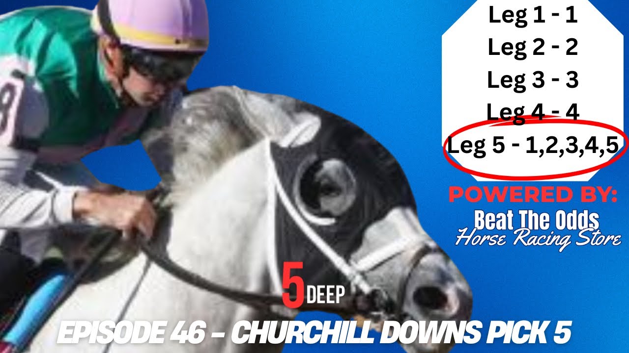 5Deep Episode 46: Churchill Downs Late Pick 5