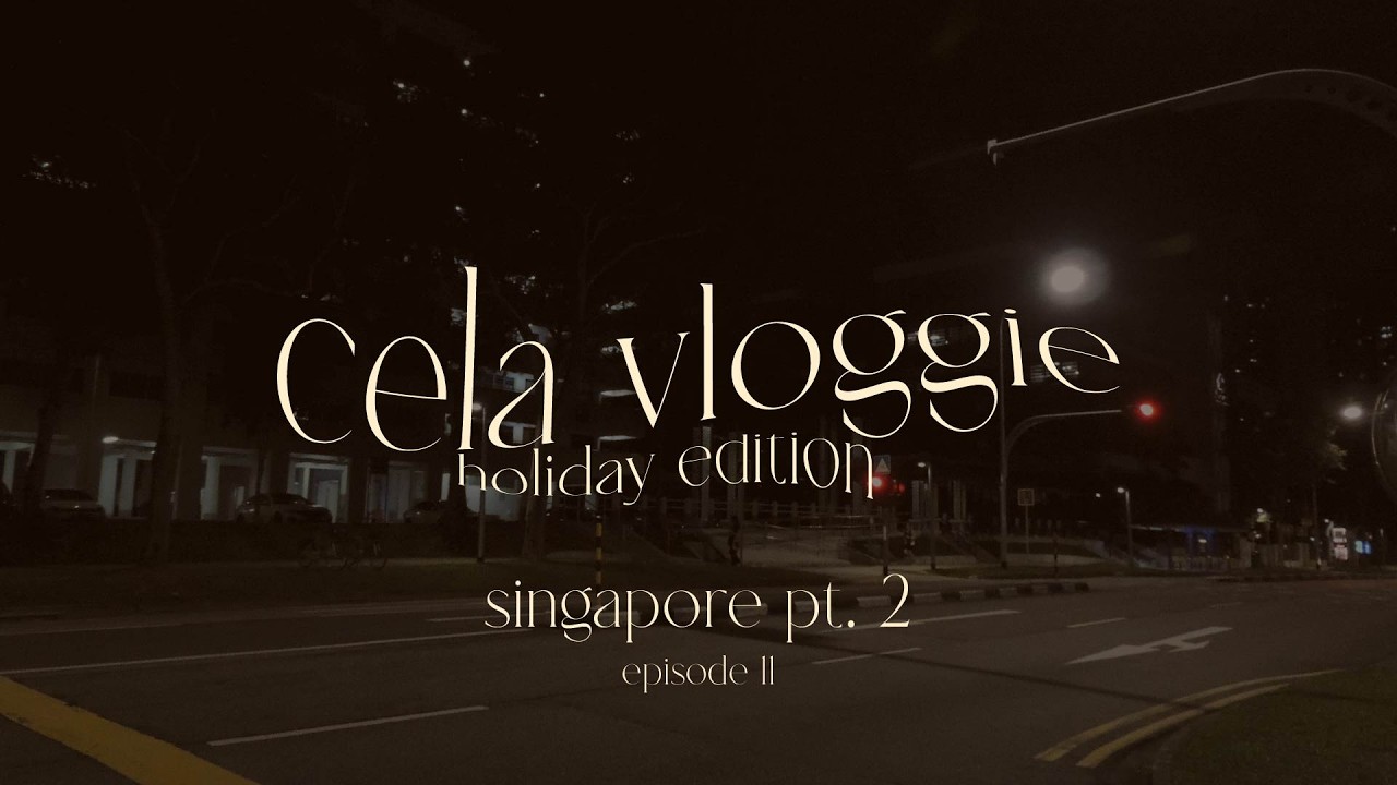 cela vloggie | holiday edition 🎄 | singapore pt. 2 | episode 11