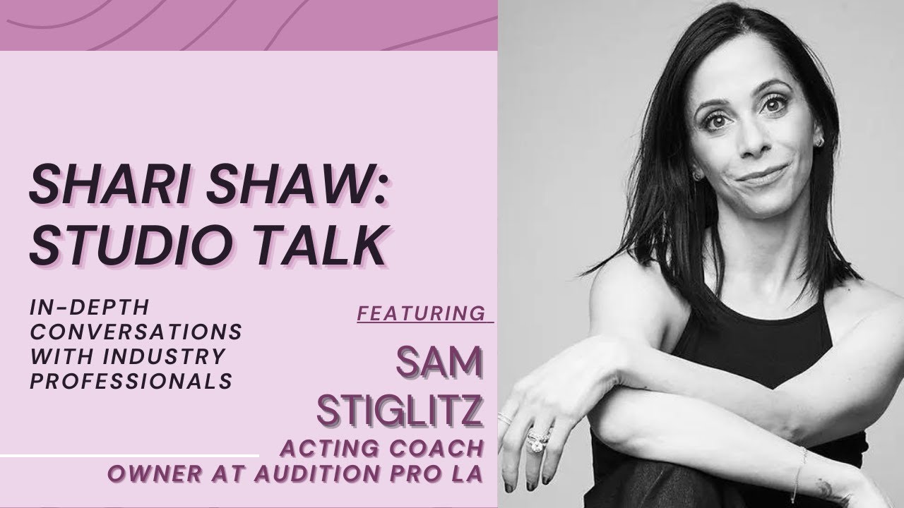 SHARI SHAW STUDIO TALK w/ ACTING COACH SAM STIGLITZ