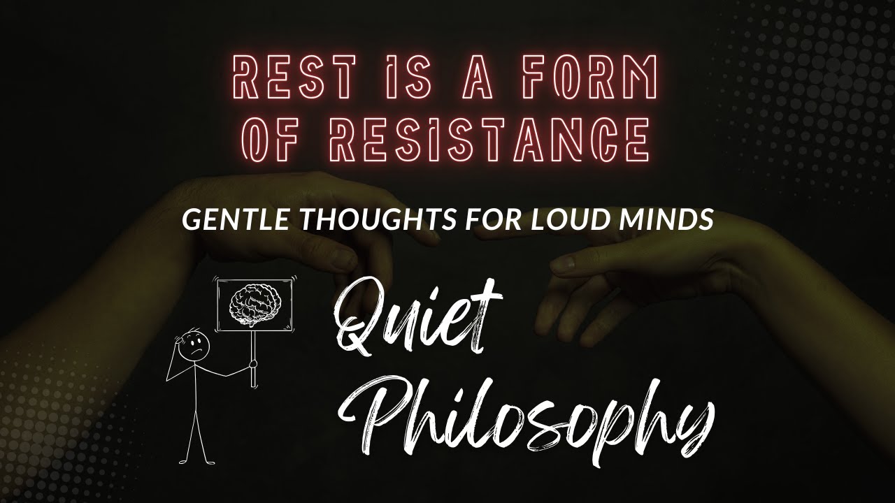 Rest Is a Form of Resistance | Quiet Philosophy