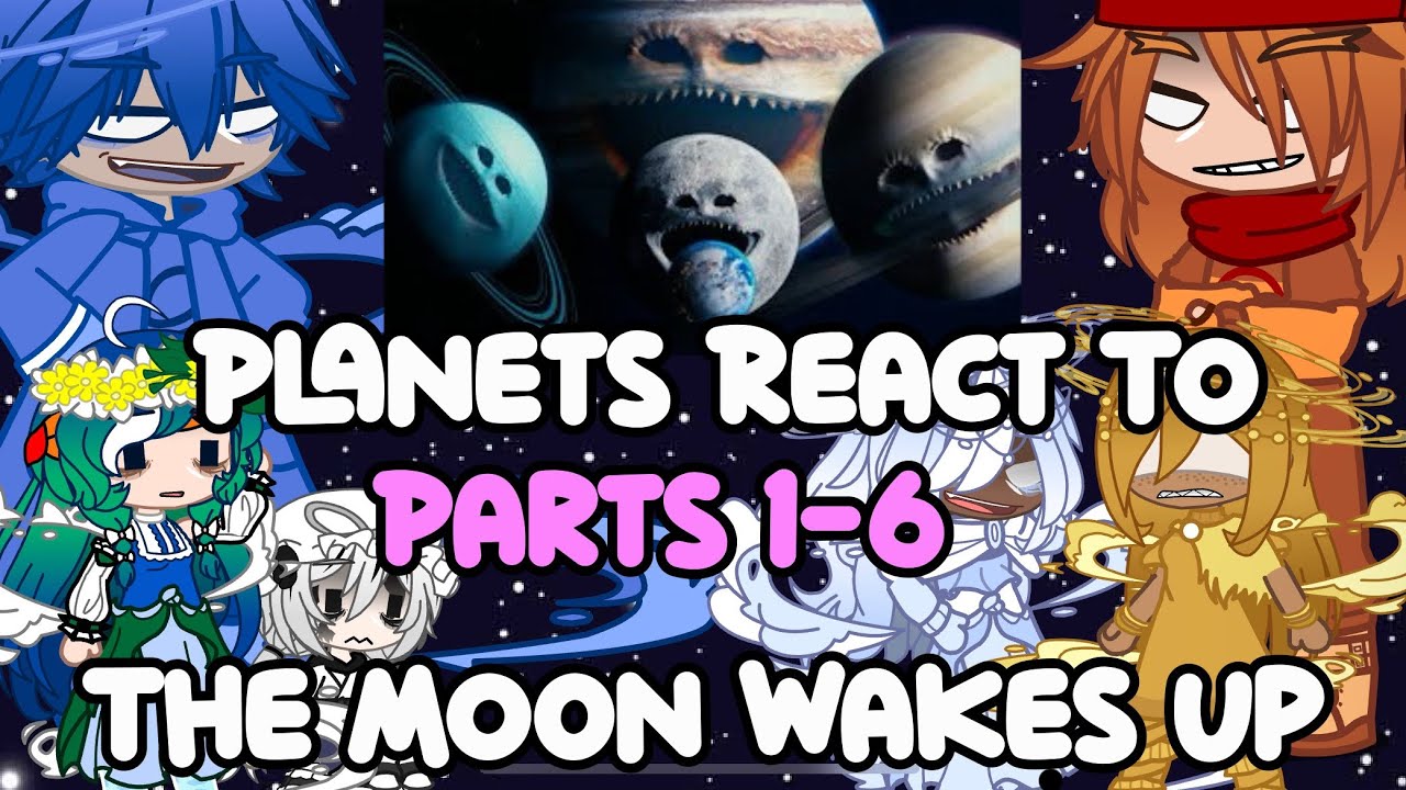 Planets react to The Moon Wakes Up | Parts 1-6 | 