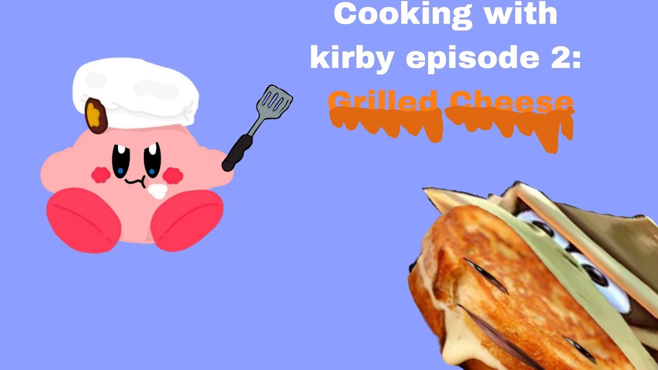(13+) Cooking With Kirby Ep 2: Grilled Cheese