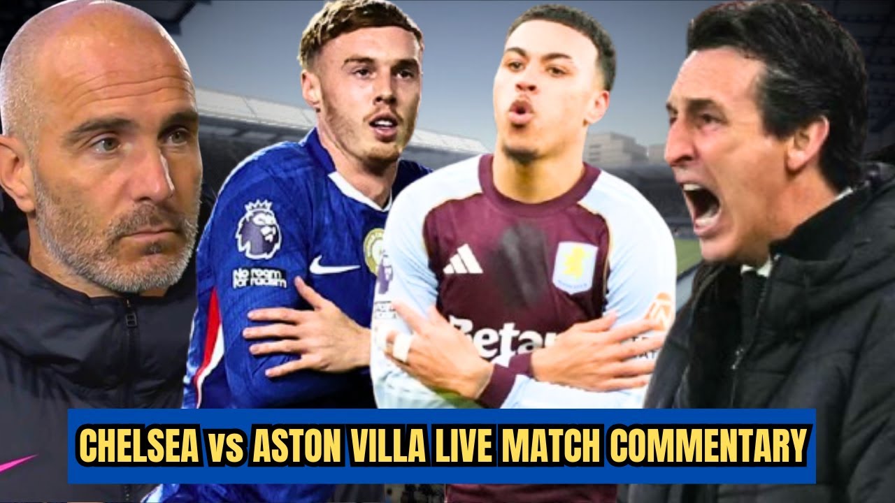CHELSEA VS ASTON VILLA | BALL-BY-BALL LIVE MATCH COMMENTARY.