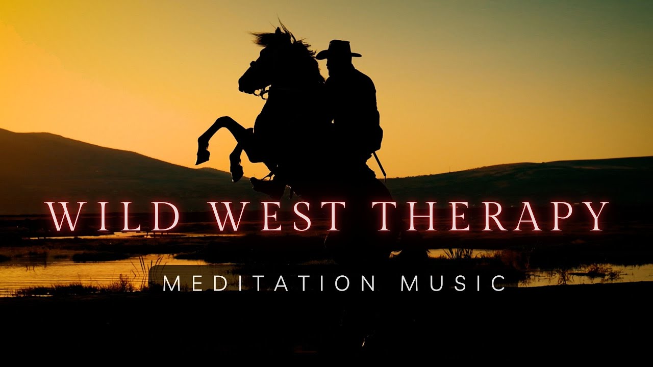 Cowboy Therapy 🤠 • Wild West Meditation Music | Relaxing Western Sounds