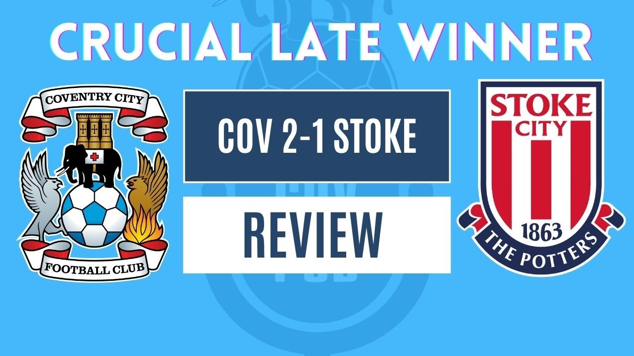Ep 89 - Coventry 2-1 Stoke | Late Rudoni winner makes it four wins in a row