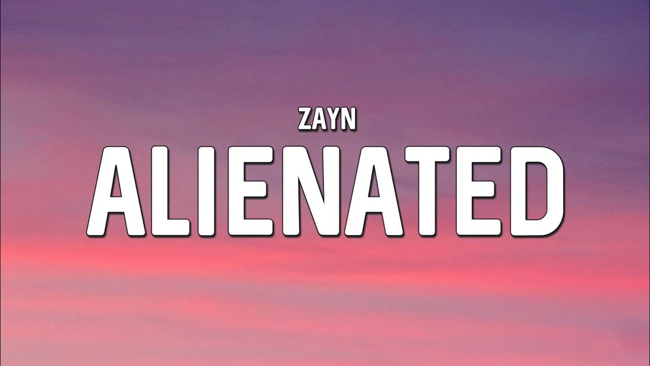 ZAYN - Alienated (Lyrics)