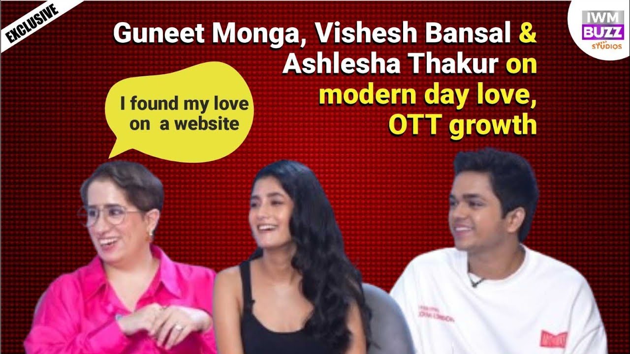 Exclusive: Guneet Monga, Vishesh Bansal & Ashlesha Thakur on modern-day love, OTT growth I Gutur Gu