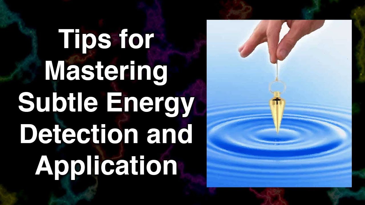 Tips for Mastering Subtle Energy Detection and Application