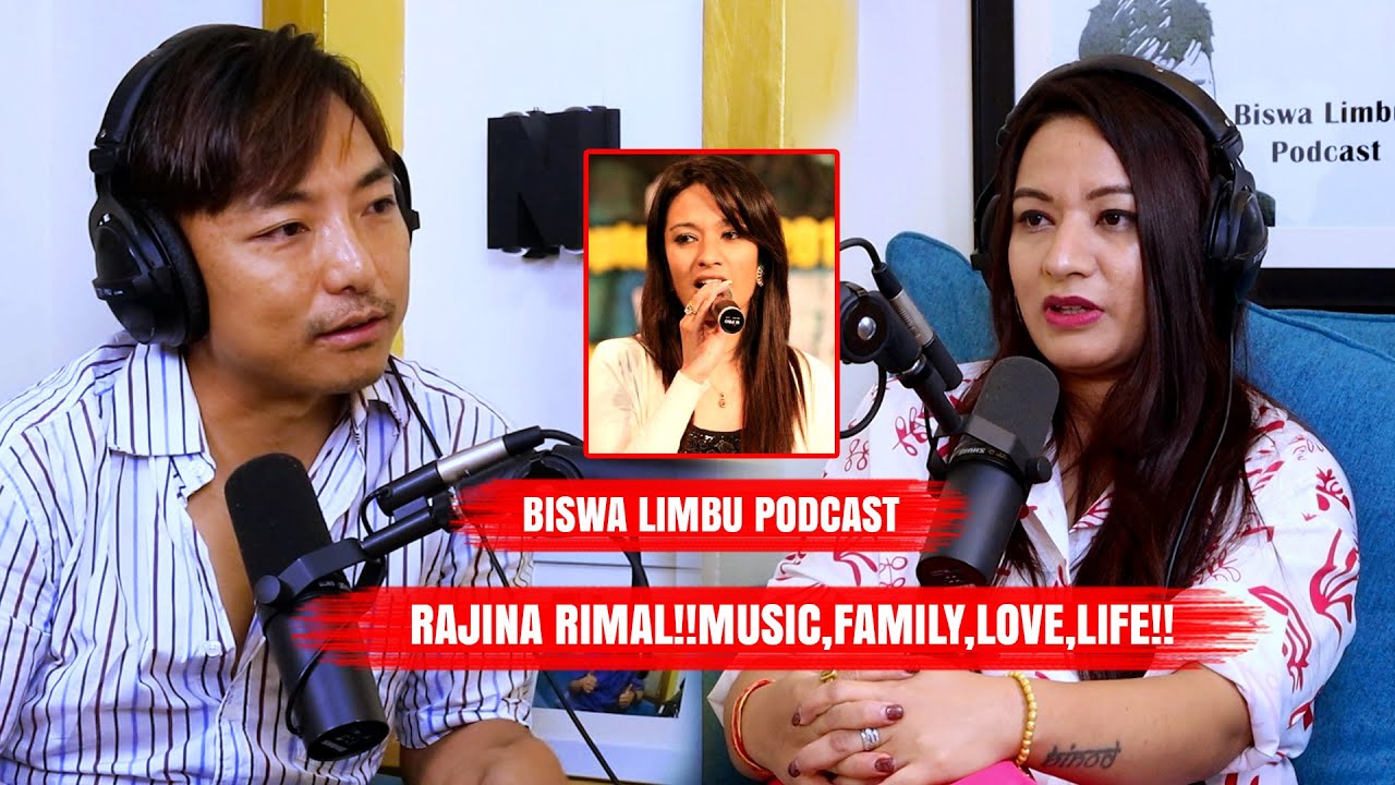 RAJINA RIMAL!!MUSIC,FAMILY,LOVE,LIFE!! BISWA LIMBU PODCAST EP-293