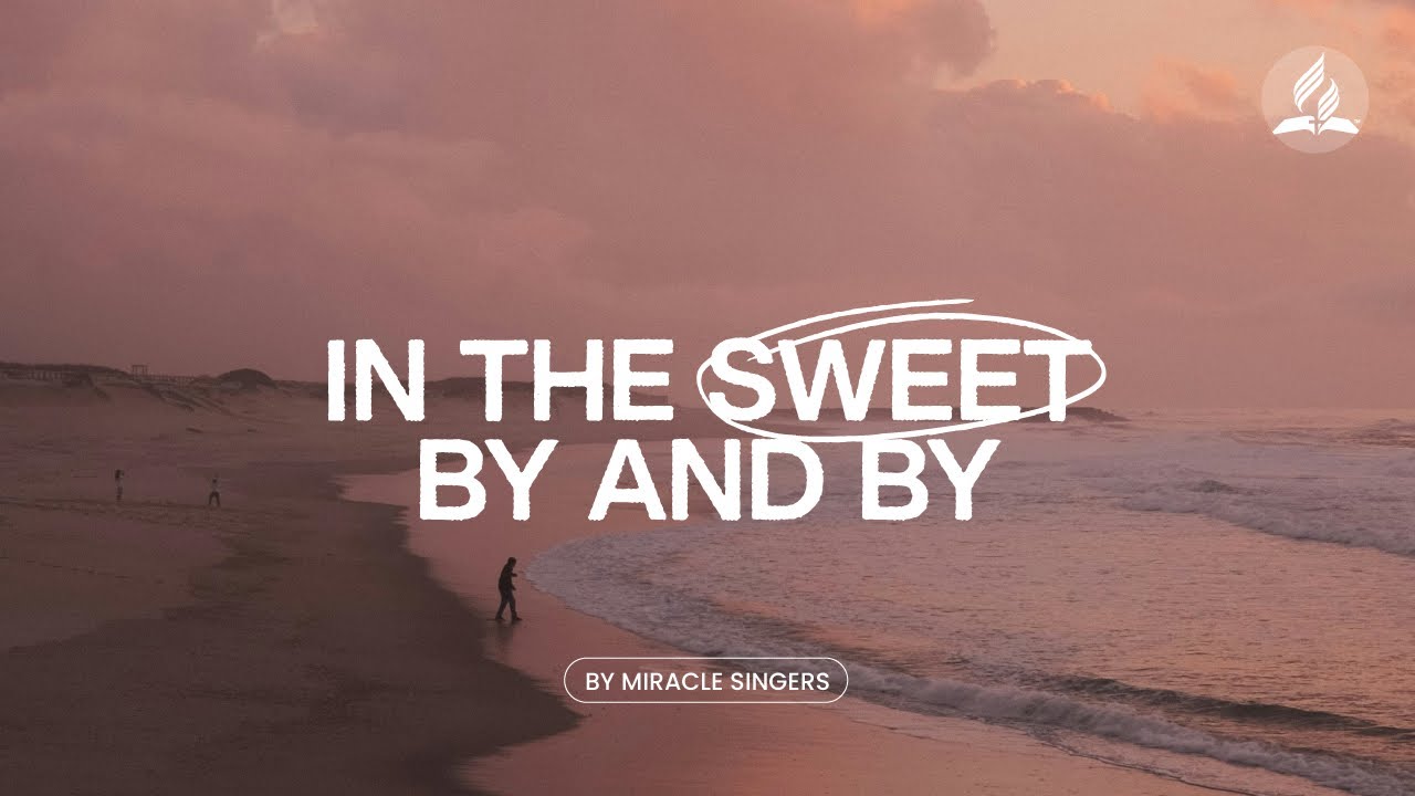 Song: In the Sweet By and By by Miracle Singers